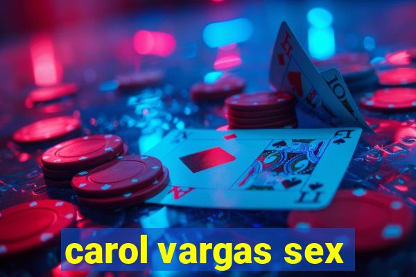 carol vargas sex